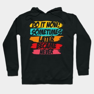 Do It Now motivational sayings Hoodie